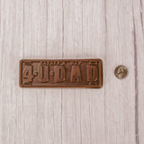 a flat rectangle that reads 4 U DAD in milk chocolate. Approximately 5.5 inches tall by 2 inches wide